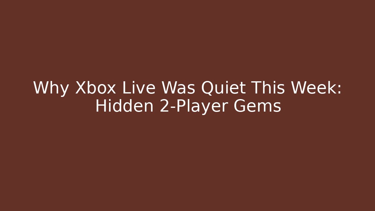 Why Xbox Live Was Quiet This Week: Hidden 2-Player Gems