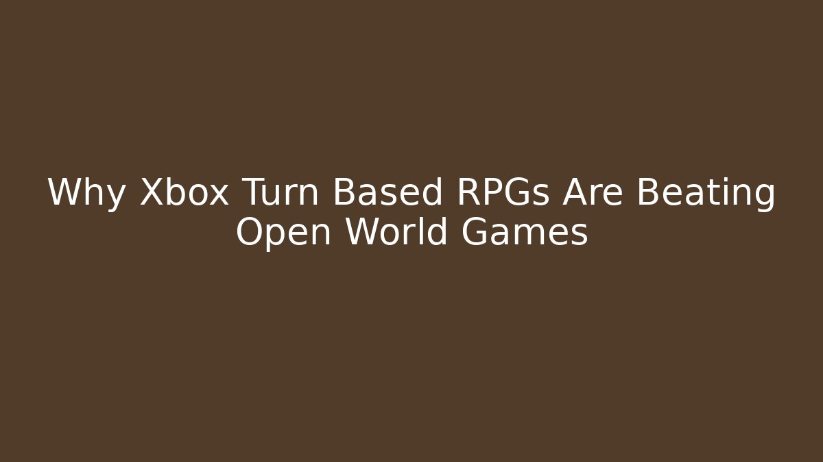Why Xbox Turn Based RPGs Are Beating Open World Games - Felix Cat Insurance