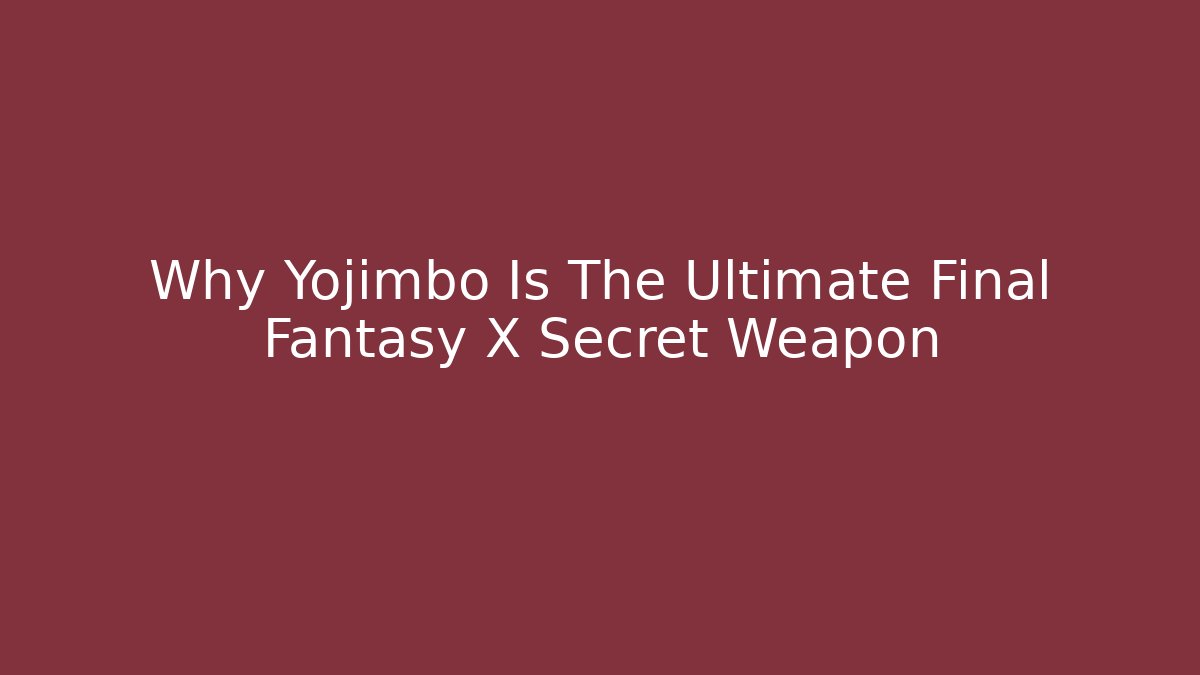 Why Yojimbo Is The Ultimate Final Fantasy X Secret Weapon - Felix Cat Insurance