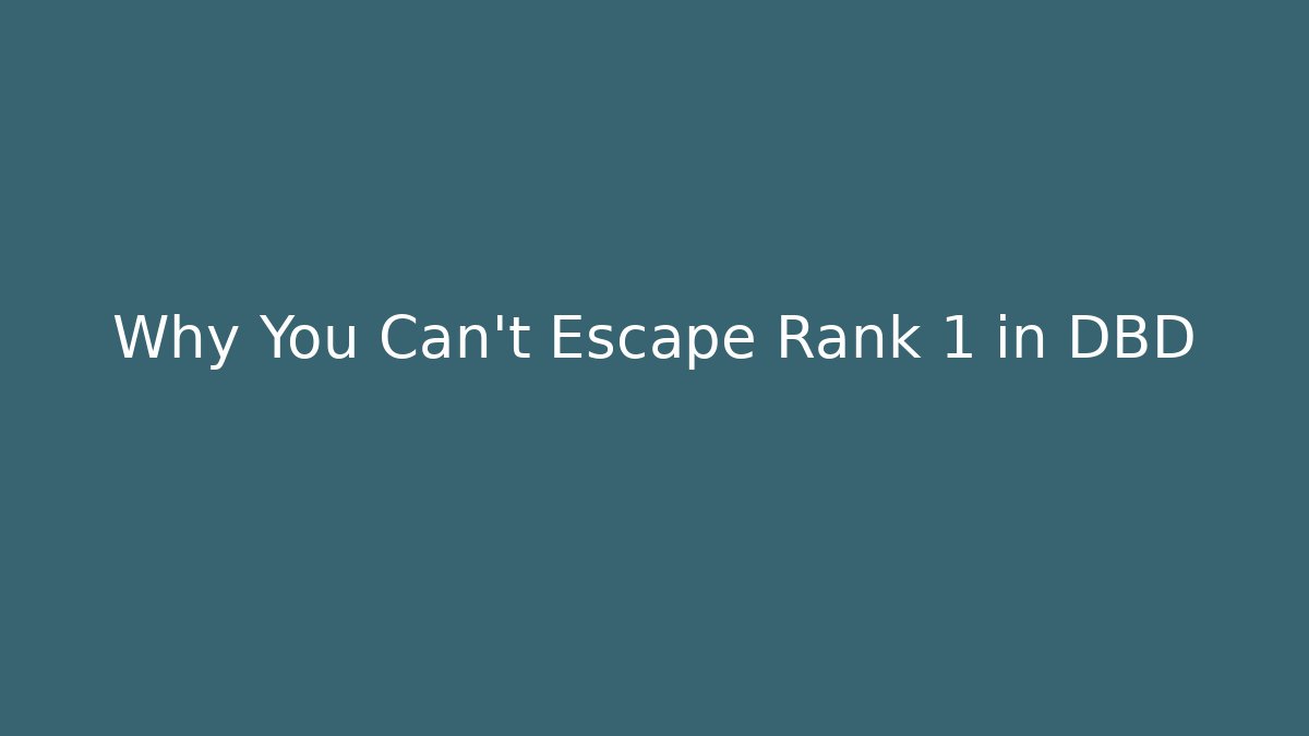 Why You Can't Escape Rank 1 in DBD