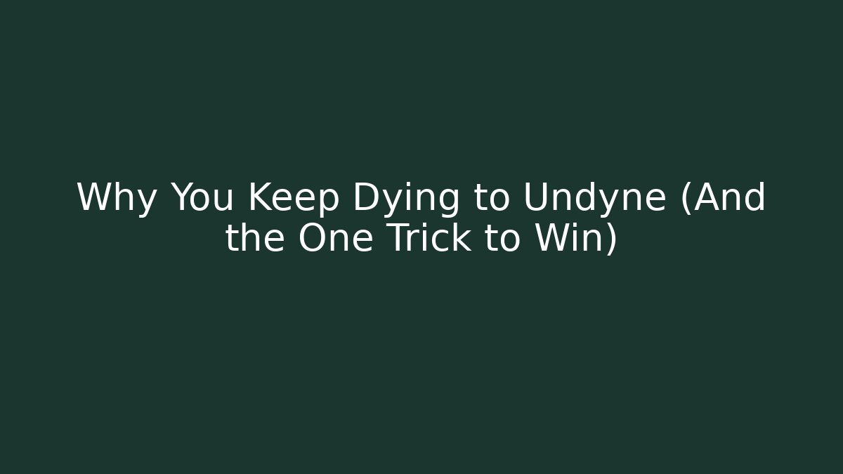 Why You Keep Dying to Undyne (And the One Trick to Win)
