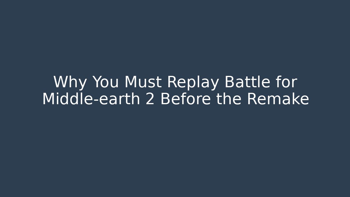 Why You Must Replay Battle for Middle-earth 2 Before the Remake - Felix Cat Insurance