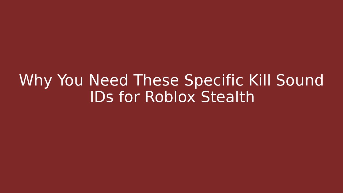 Why You Need These Specific Kill Sound IDs for Roblox Stealth