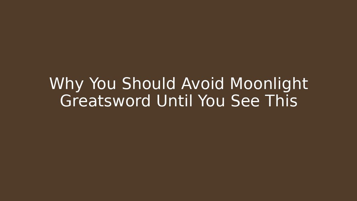 Why You Should Avoid Moonlight Greatsword Until You See This - Felix Cat Insurance