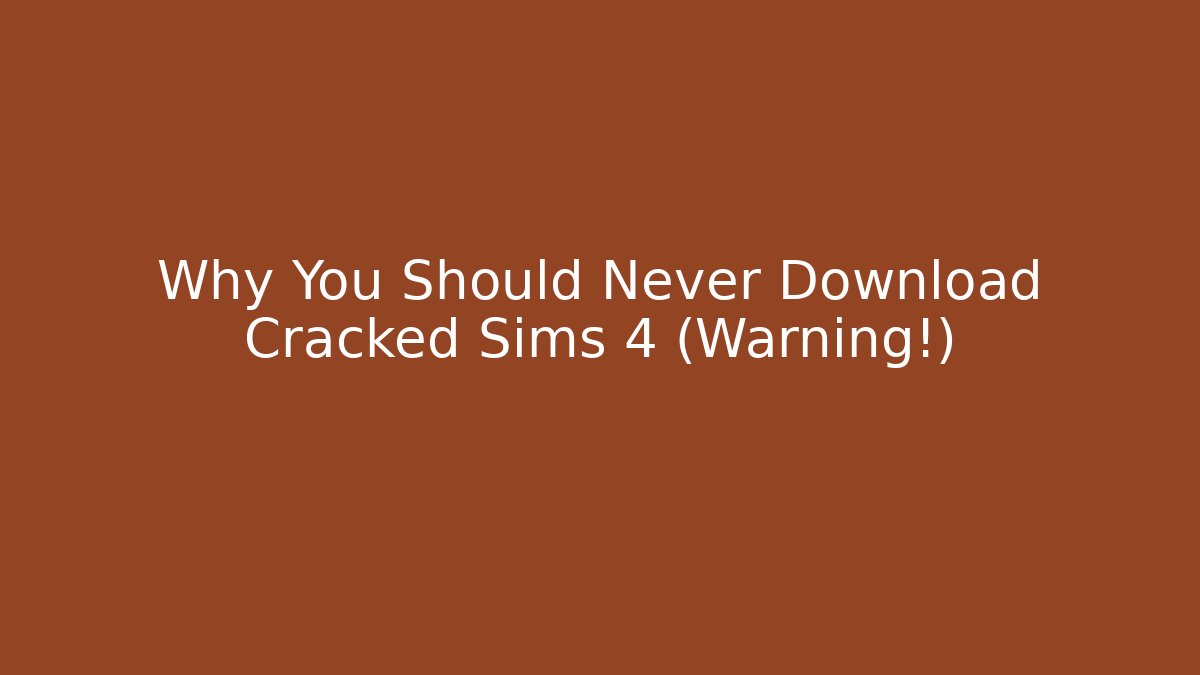 Why You Should Never Download Cracked Sims 4 (Warning!) - Felix Cat Insurance