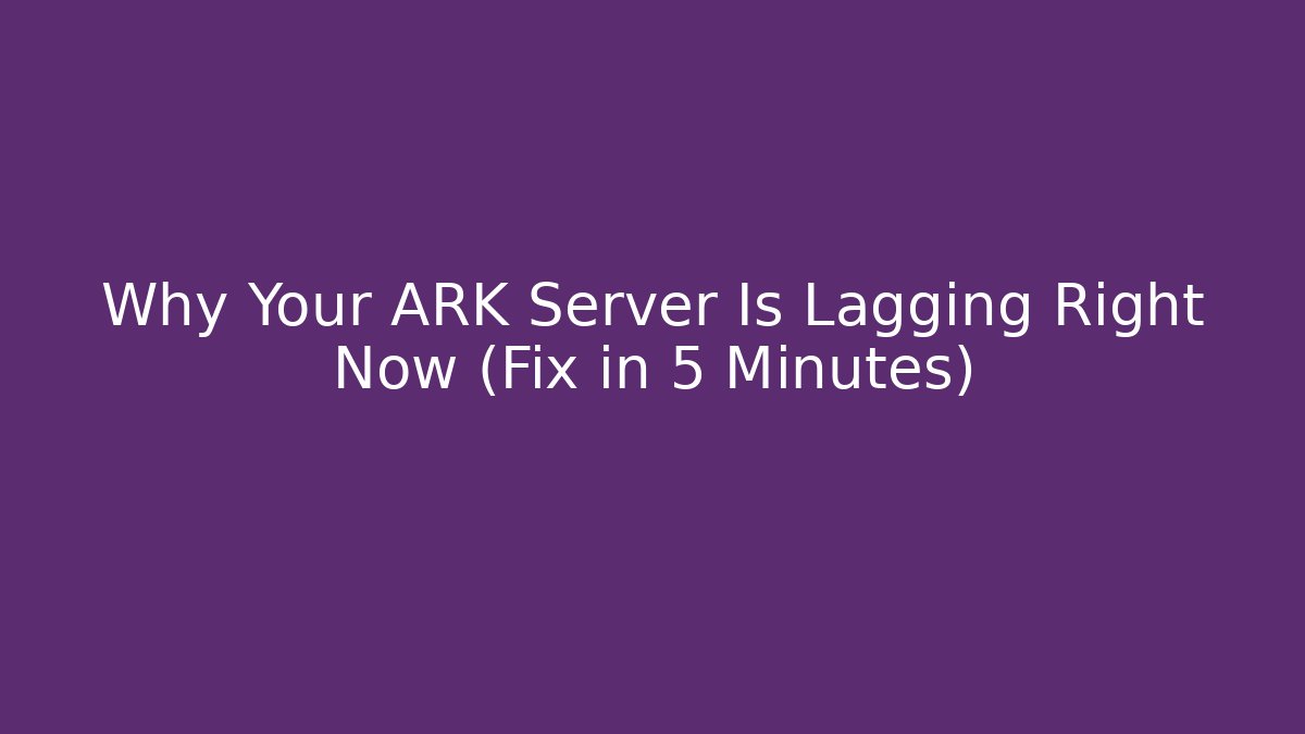 Why Your ARK Server Is Lagging Right Now (Fix in 5 Minutes)