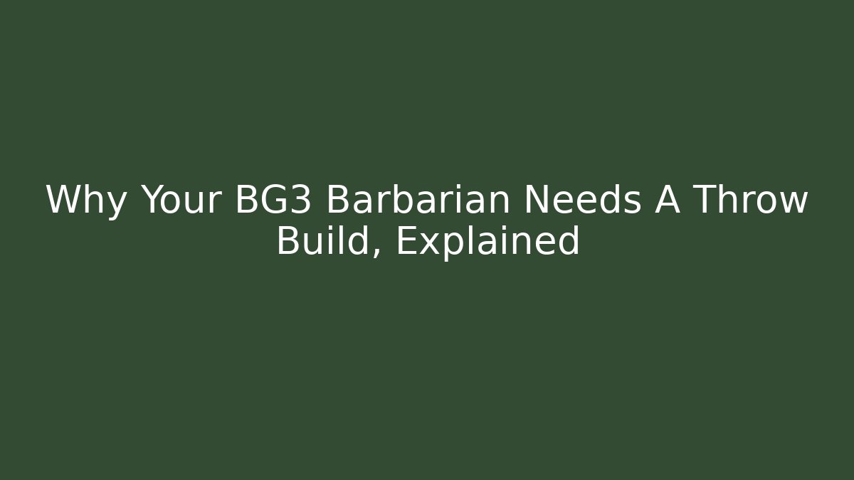 Why Your BG3 Barbarian Needs A Throw Build, Explained