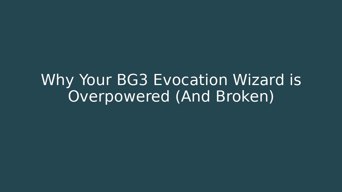 Why Your BG3 Evocation Wizard is Overpowered (And Broken) - Felix Cat Insurance