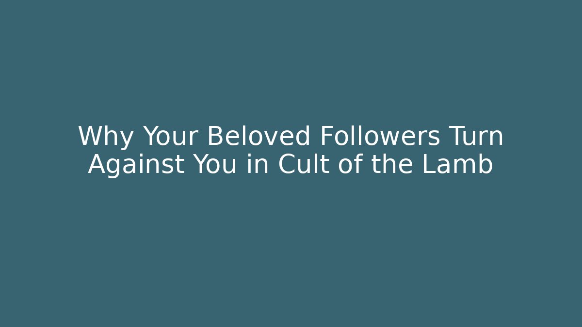 Why Your Beloved Followers Turn Against You in Cult of the Lamb
