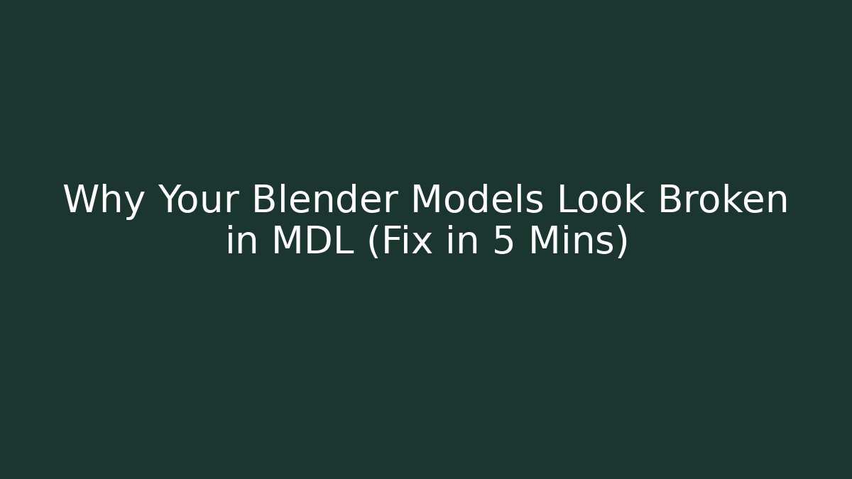 Why Your Blender Models Look Broken in MDL (Fix in 5 Mins)