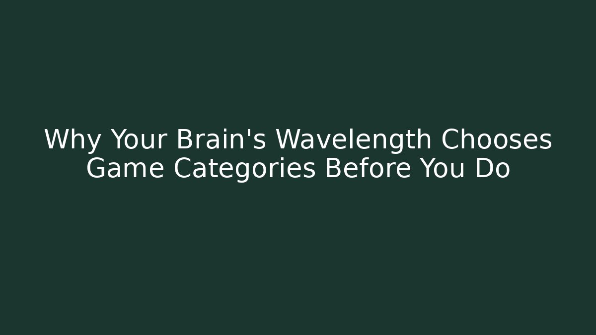 Why Your Brain's Wavelength Chooses Game Categories Before You Do