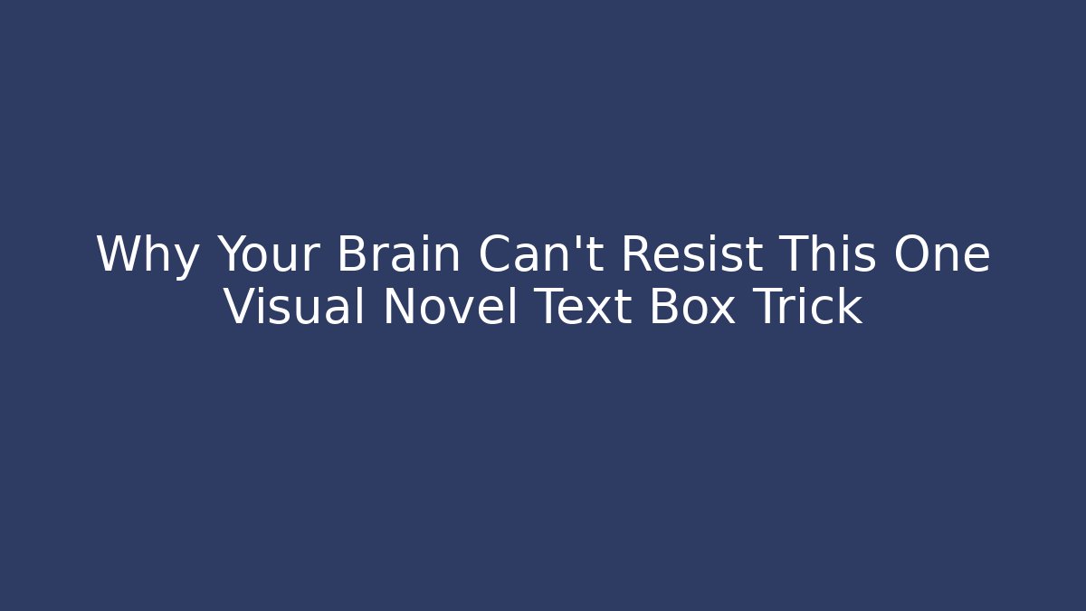 Why Your Brain Can't Resist This One Visual Novel Text Box Trick - Felix Cat Insurance