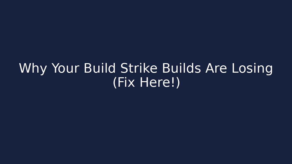Why Your Build Strike Builds Are Losing (Fix Here!)