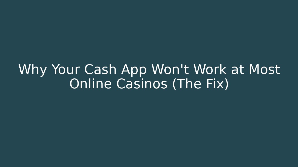 Why Your Cash App Won't Work at Most Online Casinos (The Fix)