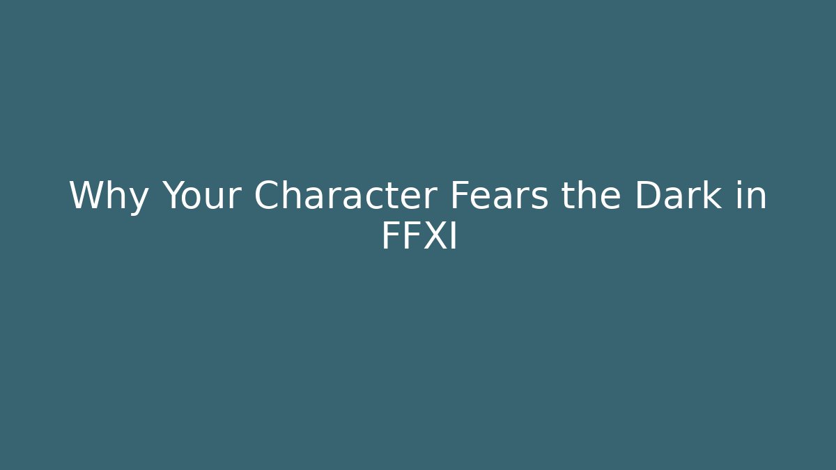 Why Your Character Fears the Dark in FFXI