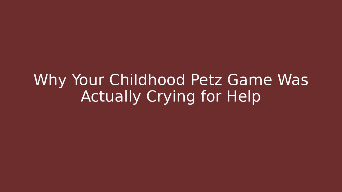 Why Your Childhood Petz Game Was Actually Crying for Help