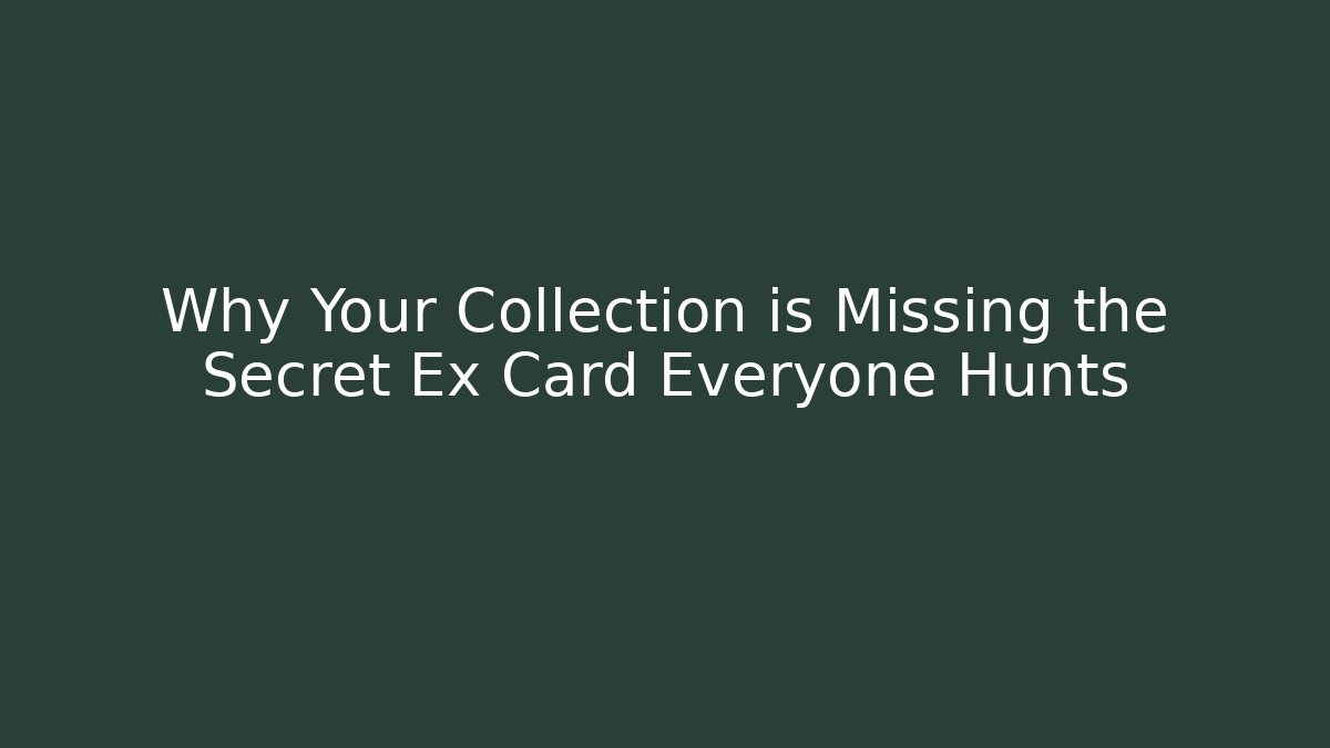 Why Your Collection is Missing the Secret Ex Card Everyone Hunts - Felix Cat Insurance