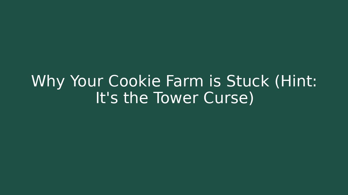 Why Your Cookie Farm is Stuck (Hint: It’s the Tower Curse)