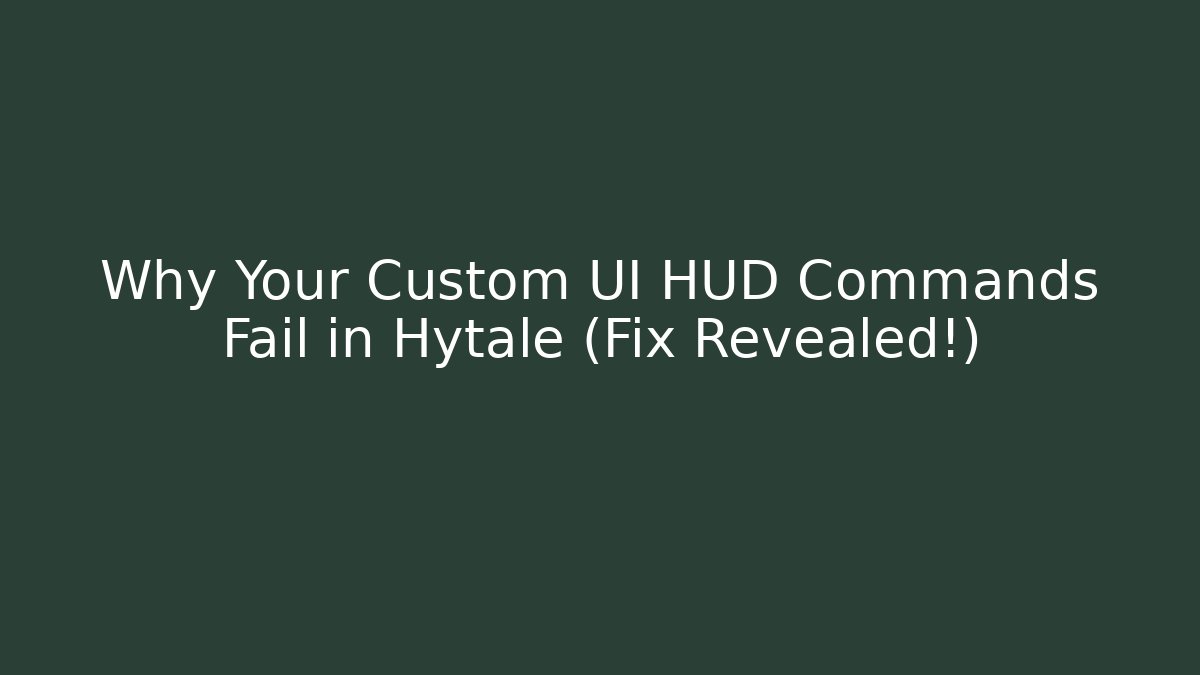 Why Your Custom UI HUD Commands Fail in Hytale (Fix Revealed!)