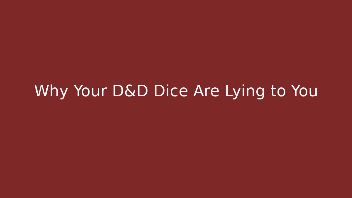 Why Your D&D Dice Are Lying to You