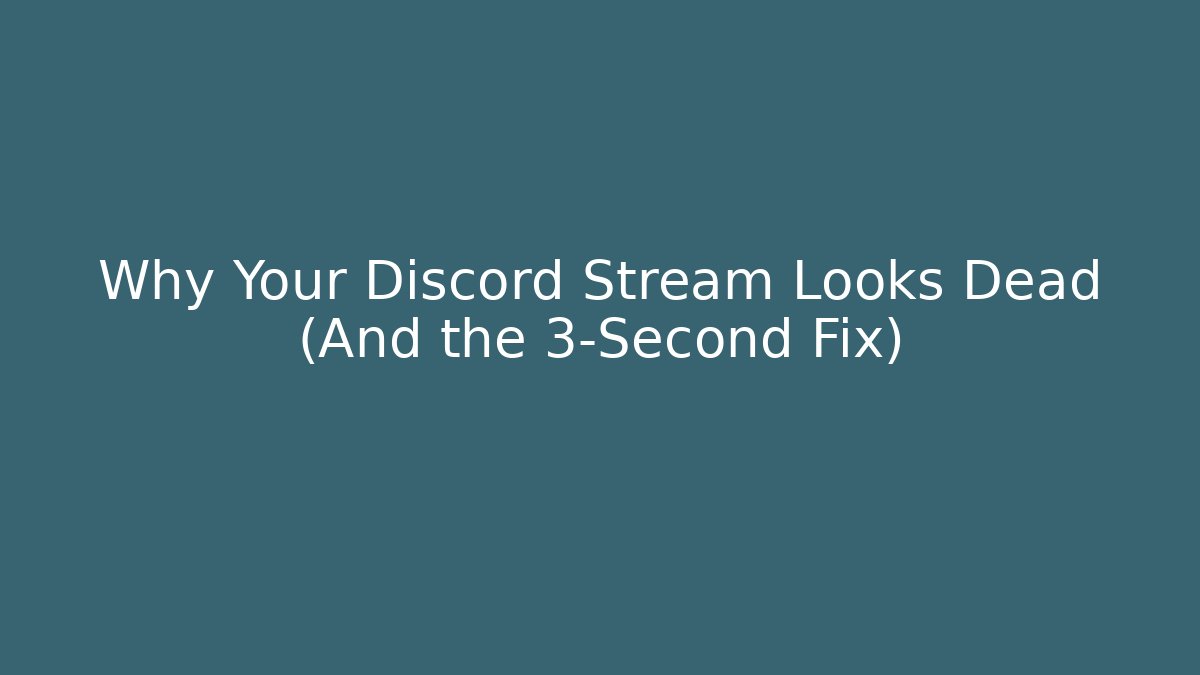 Why Your Discord Stream Looks Dead (And the 3-Second Fix)