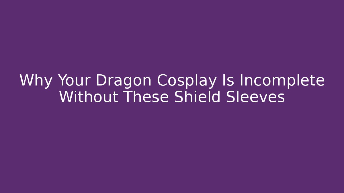 Why Your Dragon Cosplay Is Incomplete Without These Shield Sleeves