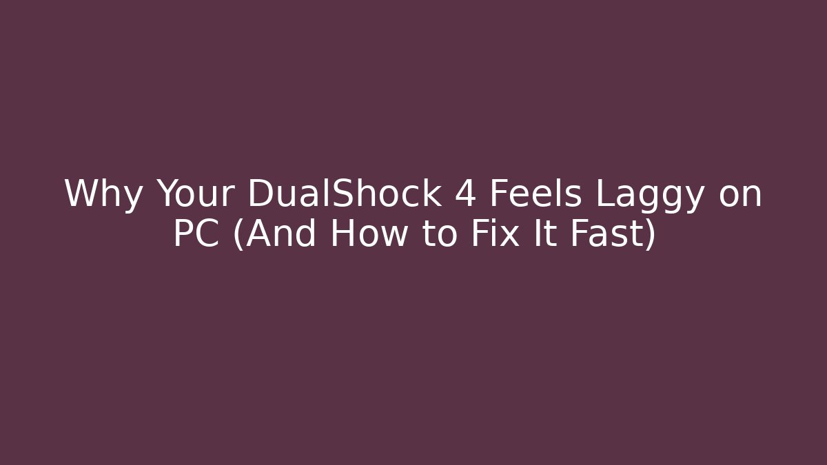 Why Your DualShock 4 Feels Laggy on PC (And How to Fix It Fast)