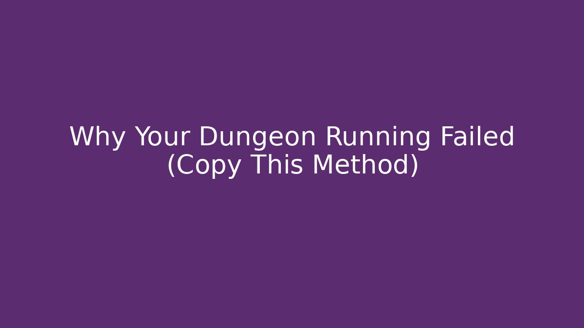 Why Your Dungeon Running Failed (Copy This Method)