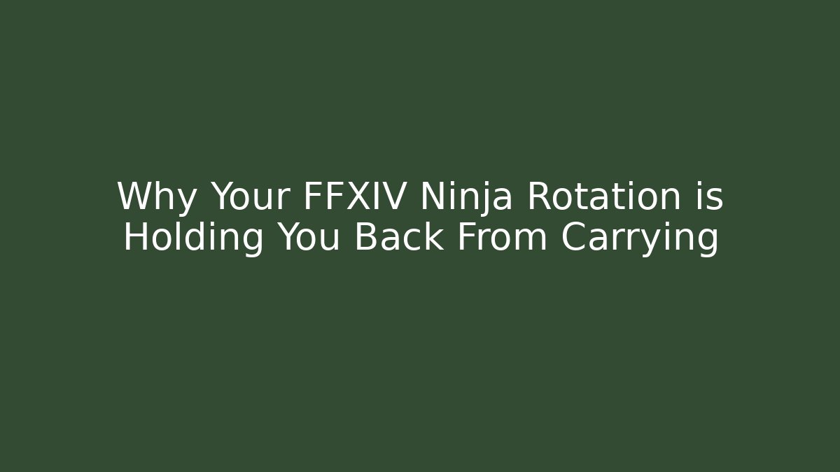 Why Your FFXIV Ninja Rotation is Holding You Back From Carrying - Felix Cat Insurance