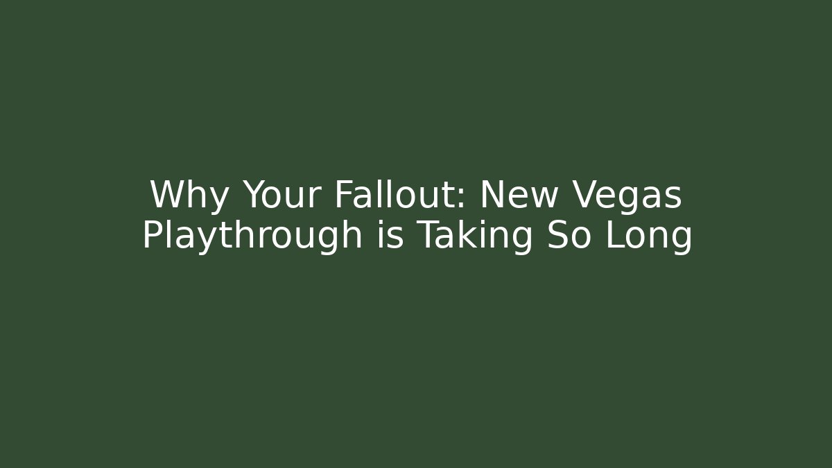 Why Your Fallout: New Vegas Playthrough is Taking So Long - Felix Cat Insurance