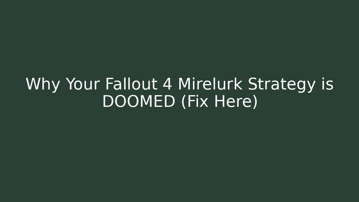 Why Your Fallout 4 Mirelurk Strategy is DOOMED (Fix Here)