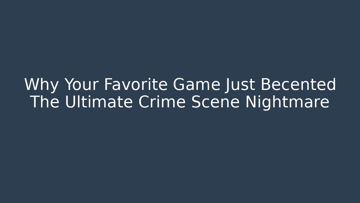 Why Your Favorite Game Just Becented The Ultimate Crime Scene Nightmare - Felix Cat Insurance