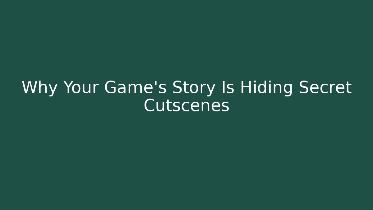 Why Your Game's Story Is Hiding Secret Cutscenes
