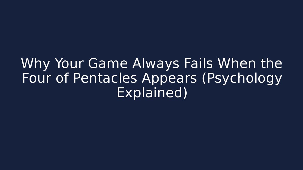 Why Your Game Always Fails When the Four of Pentacles Appears (Psychology Explained) - Felix Cat Insurance