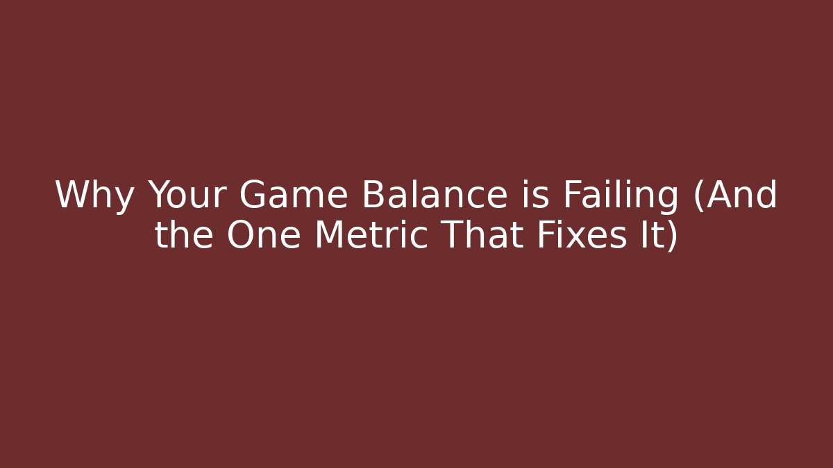 Why Your Game Balance is Failing (And the One Metric That Fixes It)