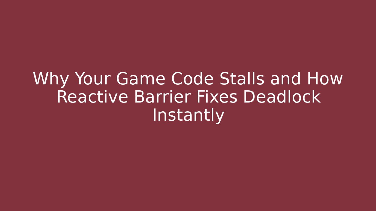 Why Your Game Code Stalls and How Reactive Barrier Fixes Deadlock Instantly - Felix Cat Insurance