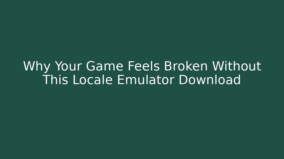 Why Your Game Feels Broken Without This Locale Emulator Download