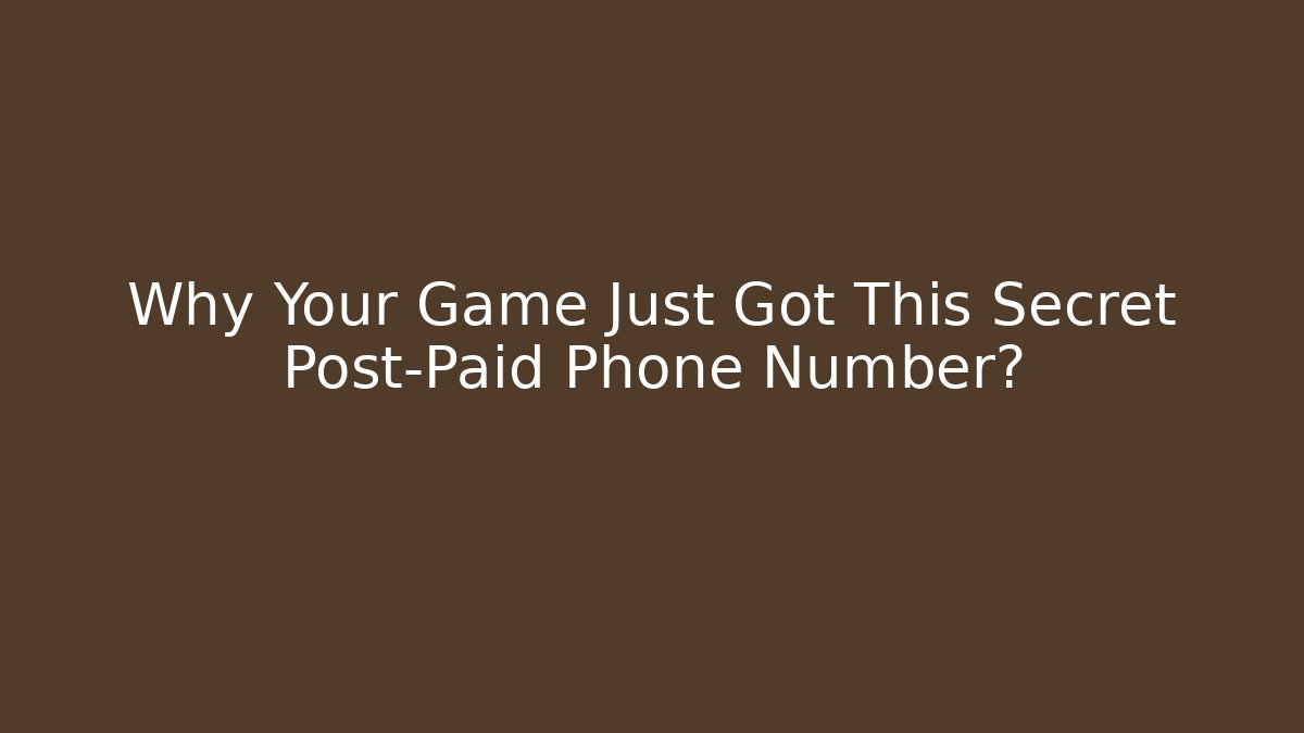 Why Your Game Just Got This Secret Post-Paid Phone Number?