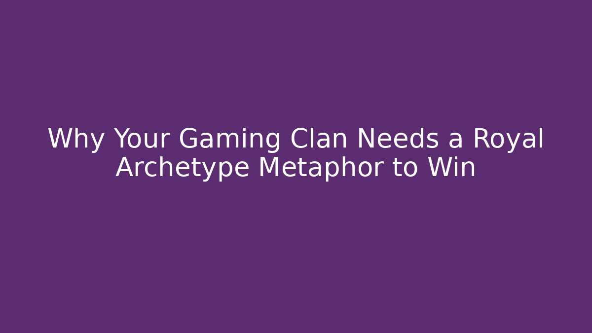 Why Your Gaming Clan Needs a Royal Archetype Metaphor to Win - Felix Cat Insurance