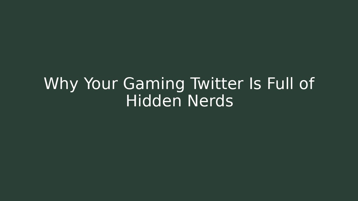 Why Your Gaming Twitter Is Full of Hidden Nerds