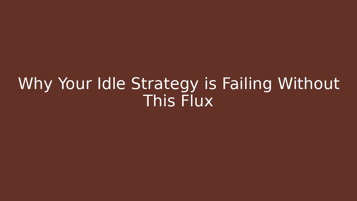 Why Your Idle Strategy is Failing Without This Flux - Felix Cat Insurance