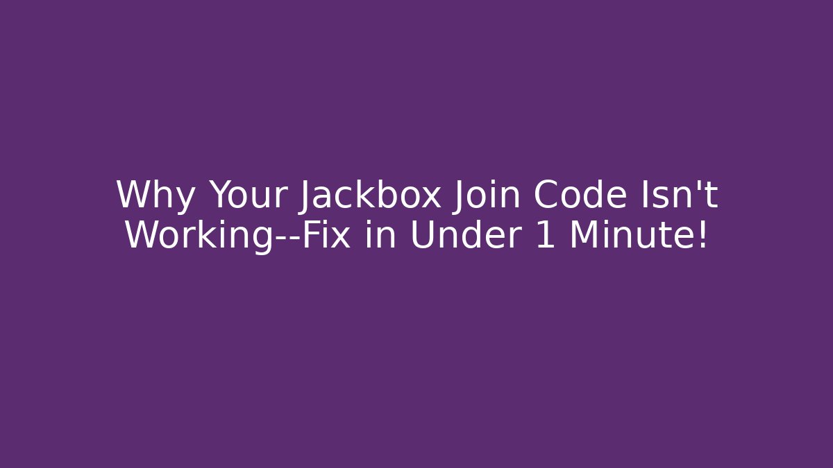 Why Your Jackbox Join Code Isn't Working—Fix in Under 1 Minute! - Felix Cat Insurance