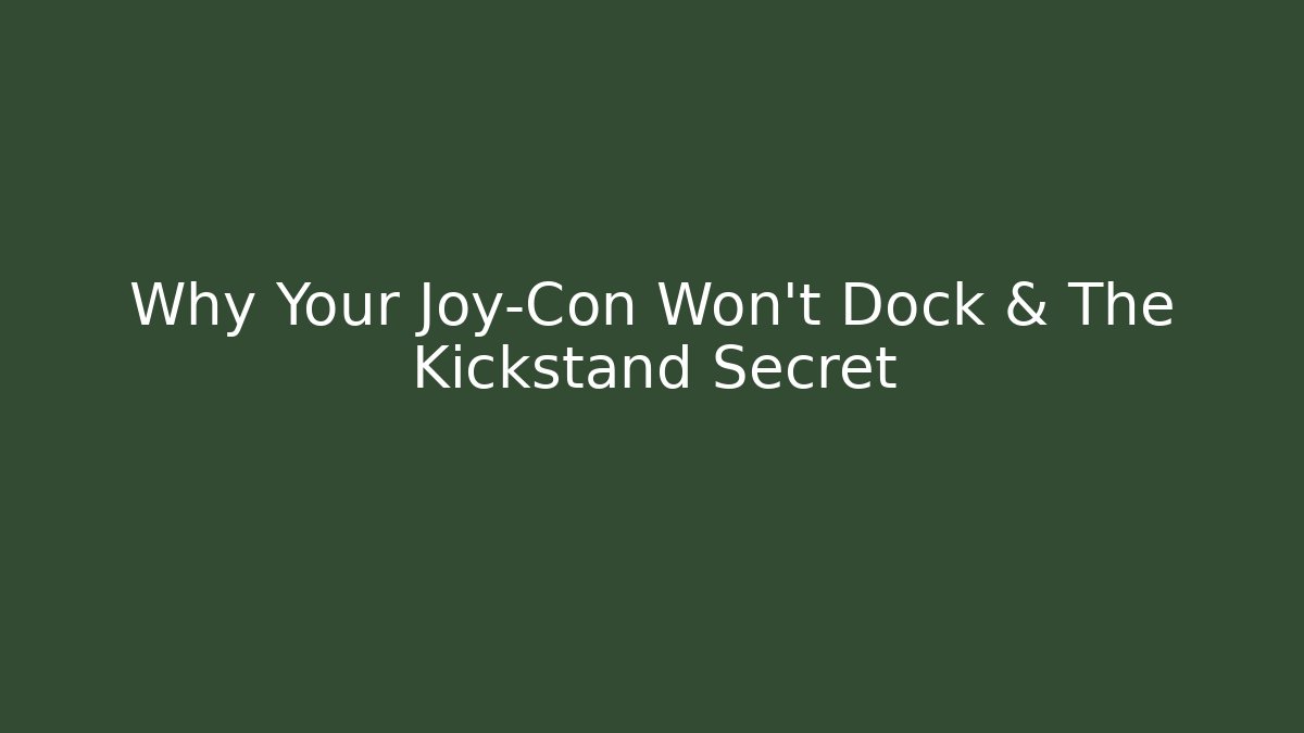 Why Your Joy-Con Won't Dock & The Kickstand Secret