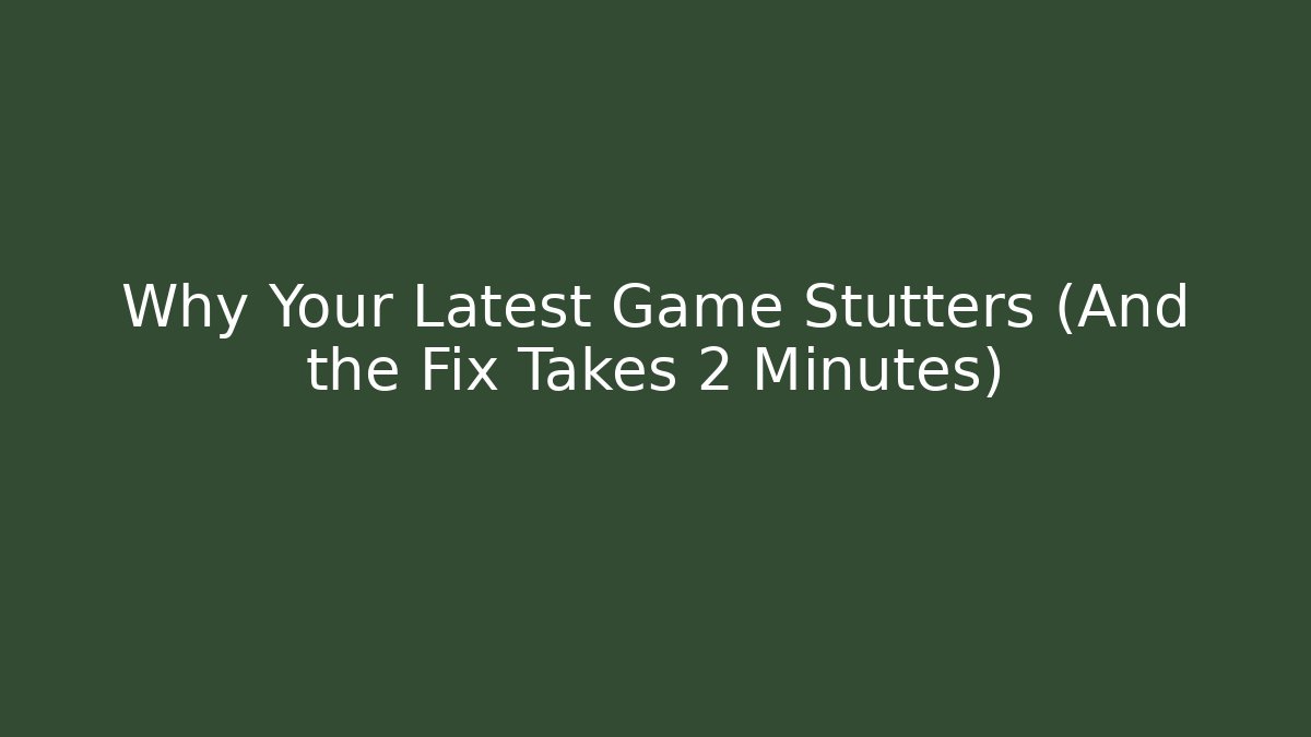 Why Your Latest Game Stutters (And the Fix Takes 2 Minutes) - Felix Cat Insurance