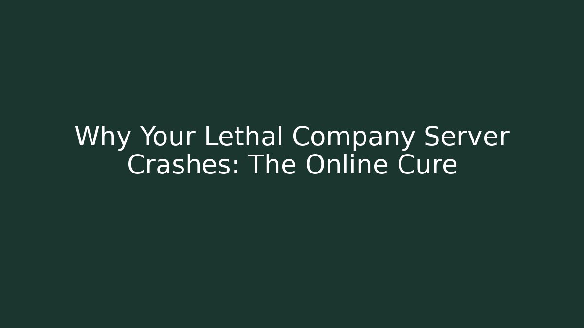 Why Your Lethal Company Server Crashes: The Online Cure