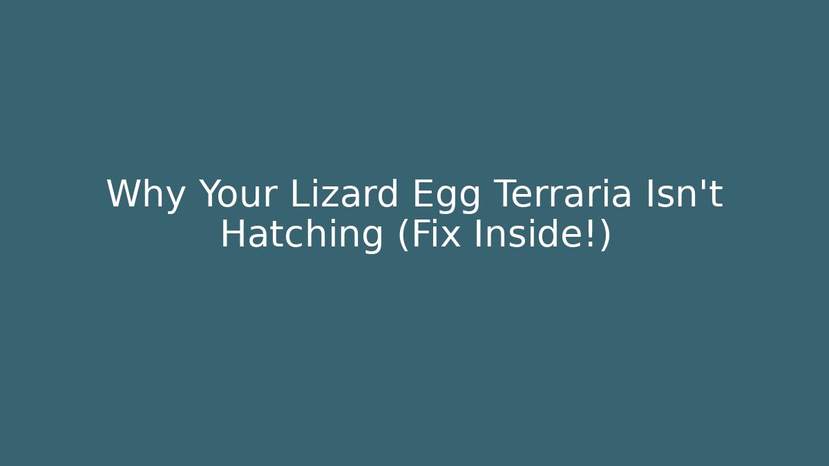 Why Your Lizard Egg Terraria Isn't Hatching (Fix Inside!) - Felix Cat Insurance