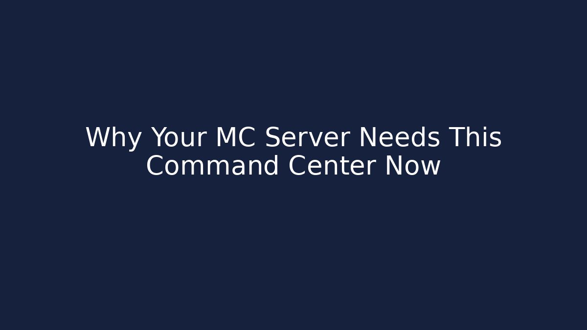 Why Your MC Server Needs This Command Center Now