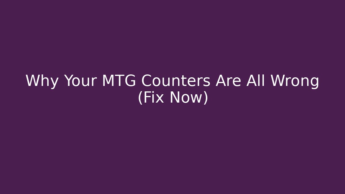 Why Your MTG Counters Are All Wrong (Fix Now)