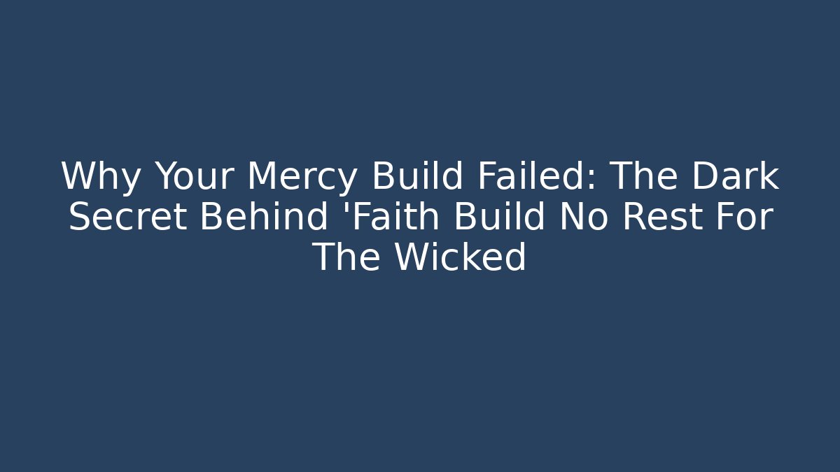 Why Your Mercy Build Failed: The Dark Secret Behind 'Faith Build No Rest For The Wicked