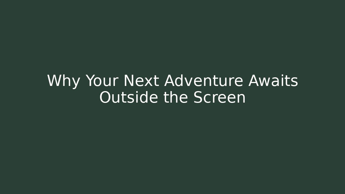 Why Your Next Adventure Awaits Outside the Screen - Felix Cat Insurance